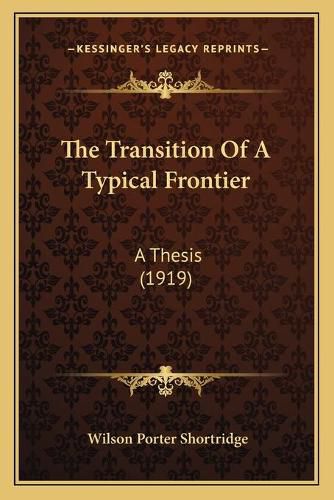 The Transition of a Typical Frontier: A Thesis (1919)