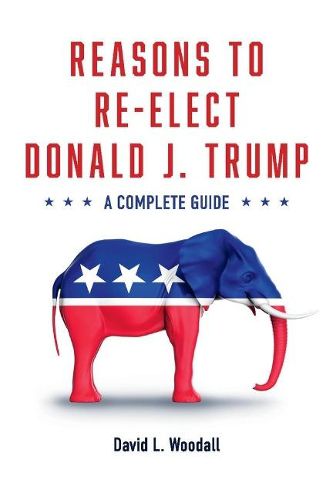 Cover image for Reasons to Re-Elect Donald J. Trump: A Complete Guide