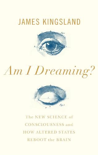 Cover image for Am I Dreaming?: The New Science of Consciousness, and How Altered States Reboot the Brain