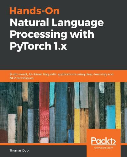 Cover image for Hands-On Natural Language Processing with PyTorch 1.x: Build smart, AI-driven linguistic applications using deep learning and NLP techniques