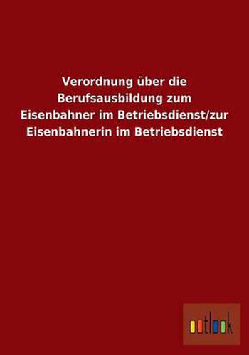 Cover image for Verordnung uber die Berufsausbildung zum Eisenbahner im Betriebsdienst/zur Eisenbahnerin im Betriebsdienst
