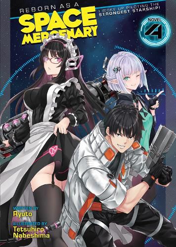 Cover image for Reborn as a Space Mercenary: I Woke Up Piloting the Strongest Starship! (Light Novel) Vol. 4