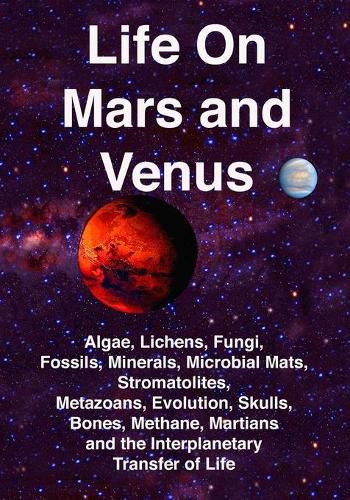 Cover image for Life on Mars and Venus: Algae, Lichens, Fungi, Fossils, Minerals, Microbial Mats, Stromatolites, Metazoans, Evolution, Skulls, Bones, Methane, Martians, and the Interplanetary Transfer of Life