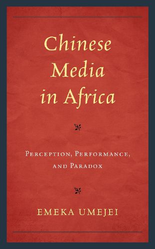 Cover image for Chinese Media in Africa: Perception, Performance, and Paradox