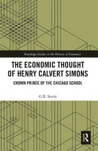 Cover image for The Economic Thought of Henry Calvert Simons: Crown Prince of the Chicago School