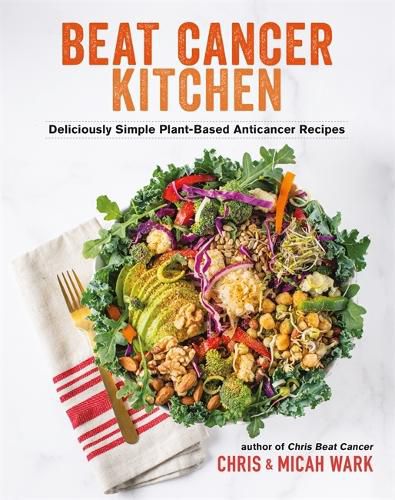 Cover image for Beat Cancer Kitchen: Deliciously Simple Plant-Based Anticancer Recipes