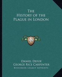 Cover image for The History of the Plague in London