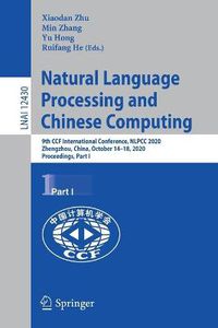 Cover image for Natural Language Processing and Chinese Computing: 9th CCF International Conference, NLPCC 2020, Zhengzhou, China, October 14-18, 2020, Proceedings, Part I