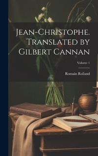 Cover image for Jean-Christophe. Translated by Gilbert Cannan; Volume 1