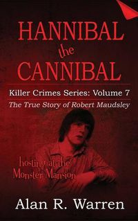 Cover image for Hannibal the Cannibal; The True Story of Robert Maudsley
