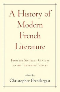 Cover image for A History of Modern French Literature: From the Sixteenth Century to the Twentieth Century