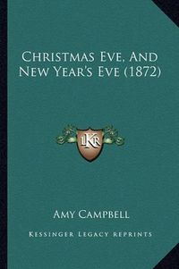 Cover image for Christmas Eve, and New Year's Eve (1872)