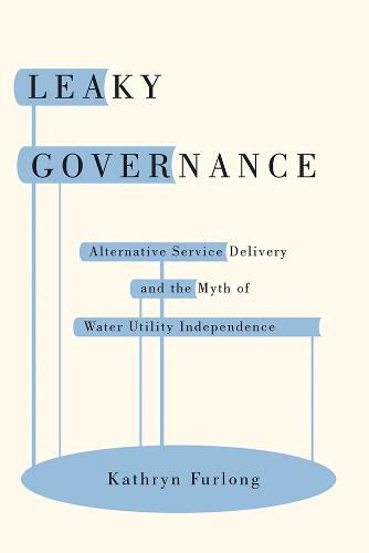 Cover image for Leaky Governance: Alternative Service Delivery and the Myth of Water Utility Independence