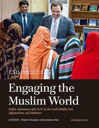 Cover image for Engaging the Muslim World: Public Diplomacy after 9/11 in the Arab Middle East, Afghanistan, and Pakistan