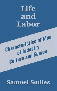 Cover image for Life and Labor: Characteristics of Men of Industry Culture and Genius