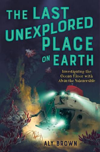 Cover image for The Last Unexplored Place on Earth: Investigating the Ocean Floor with Alvin the Submersible