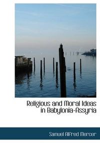 Cover image for Religious and Moral Ideas in Babylonia-Assyria