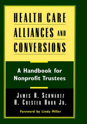 Health Care Alliances and Conversions: A Handbook for Nonprofit Trustees