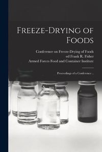 Cover image for Freeze-drying of Foods; Proceedings of a Conference ..