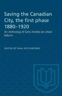 Cover image for Saving the Canadian City, the first phase 1880-1920: An Anthology of Early Articles on Urban Reform