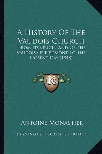 Cover image for A History of the Vaudois Church: From Its Origin and of the Vaudois of Piedmont to the Present Day (1848)