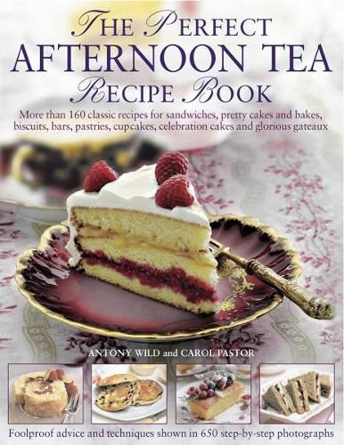 Cover image for The Perfect Afternoon Tea Recipe Book: More Than 160 Classic Recipes for Sandwiches, Pretty Cakes and Bakes, Biscuits, Bars, Pastries, Cupcakes, Celebration Cakes and Glorious Gateaux