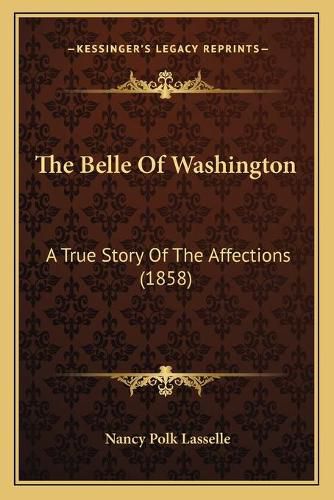 The Belle of Washington: A True Story of the Affections (1858)