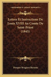 Cover image for Lettres Et Instructions de Louis XVIII Au Comte de Saint-Priest (1845)