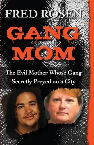 Gang Mom: The Evil Mother Whose Gang Secretly Preyed on a City