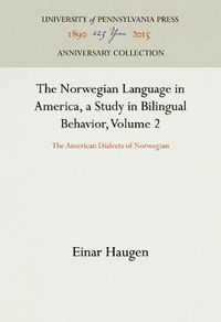 Cover image for The Norwegian Language in America, a Study in Bilingual Behavior, Volume 2: The American Dialects of Norwegian