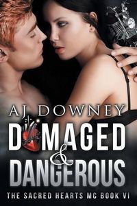 Cover image for Damaged & Dangerous: The Sacred Hearts MC Book VI