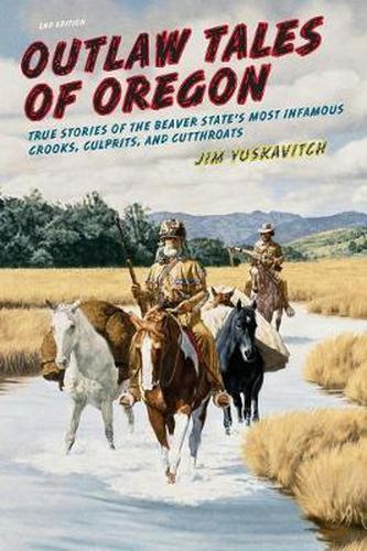 Cover image for Outlaw Tales of Oregon: True Stories of the Beaver State's Most Infamous Crooks, Culprits, And Cutthroats