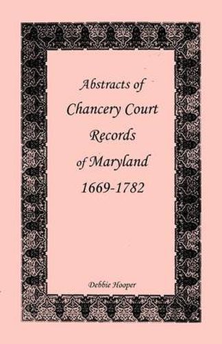 Cover image for Abstracts of Chancery Court Records of Maryland, 1669-1782