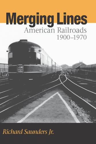 Cover image for Merging Lines: American Railoads, 1900-1970