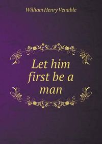 Cover image for Let him first be a man