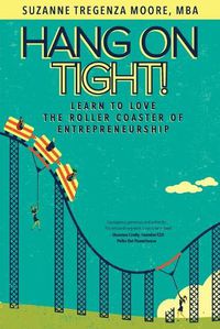 Cover image for Hang on Tight!: Learn to Love the Roller Coaster of Entrepreneurship