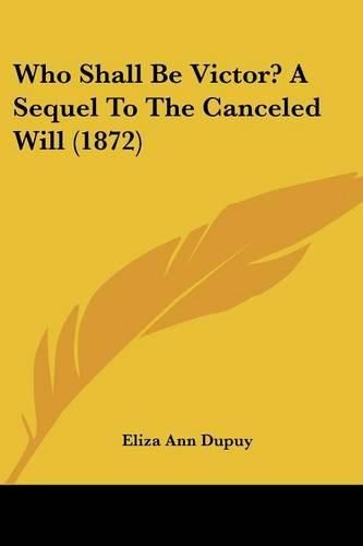 Who Shall Be Victor? a Sequel to the Canceled Will (1872)