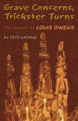 Grave Concerns, Trickster Turns: The Novels of Louis Owens