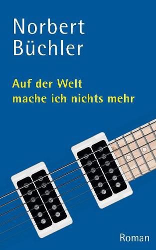 Cover image for Auf der Welt mache ich nichts mehr: Roman