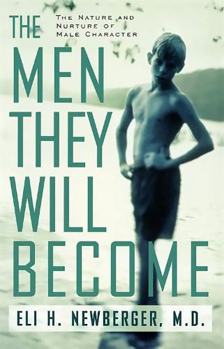 Cover image for The Men They Will Become: The Nature and Nurture of Male Character