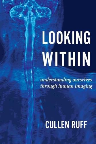 Cover image for Looking Within: Understanding Ourselves through Human Imaging