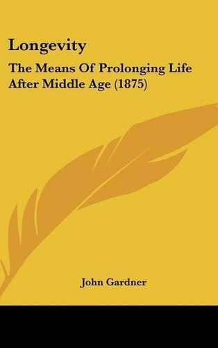 Cover image for Longevity: The Means of Prolonging Life After Middle Age (1875)