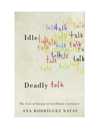 Cover image for Idle Talk, Deadly Talk: The Uses of Gossip in Caribbean Literature