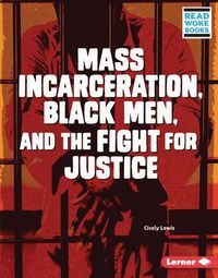 Cover image for Mass Incarceration, Black Men, and the Fight for Justice