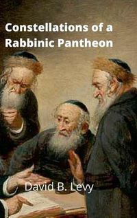 Cover image for Constellations of a Rabbinic Pantheon