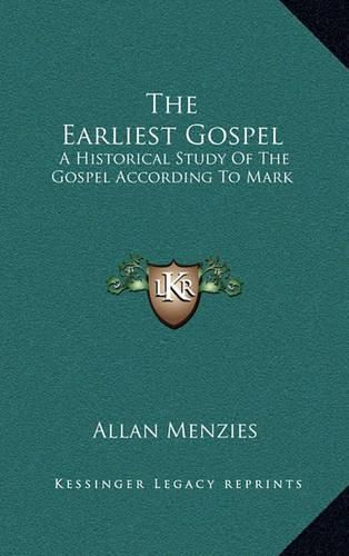 The Earliest Gospel: A Historical Study of the Gospel According to Mark