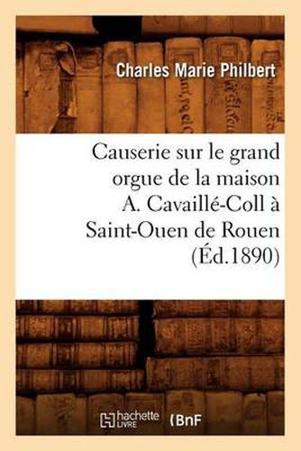 Causerie Sur Le Grand Orgue de la Maison A. Cavaille-Coll A Saint-Ouen de Rouen (Ed.1890)