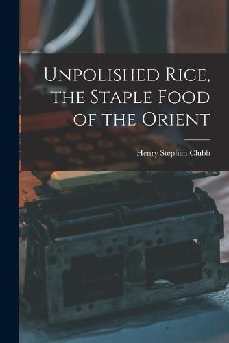 Unpolished Rice, the Staple Food of the Orient