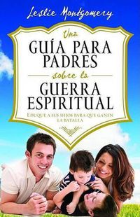 Cover image for Una Guia Para Padres Sobre La Guerra Espiritual