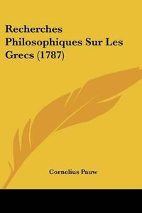 Cover image for Recherches Philosophiques Sur Les Grecs (1787)